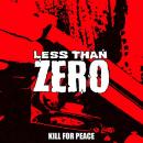 LESS THAN ZERO - Kill For Peace - CDEP