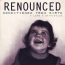 RENOUNCED - Conditioned From Birth + Love & Depression - MCD