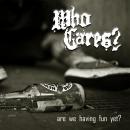WHO CARES? - Are We Having Fun Yet? - CD